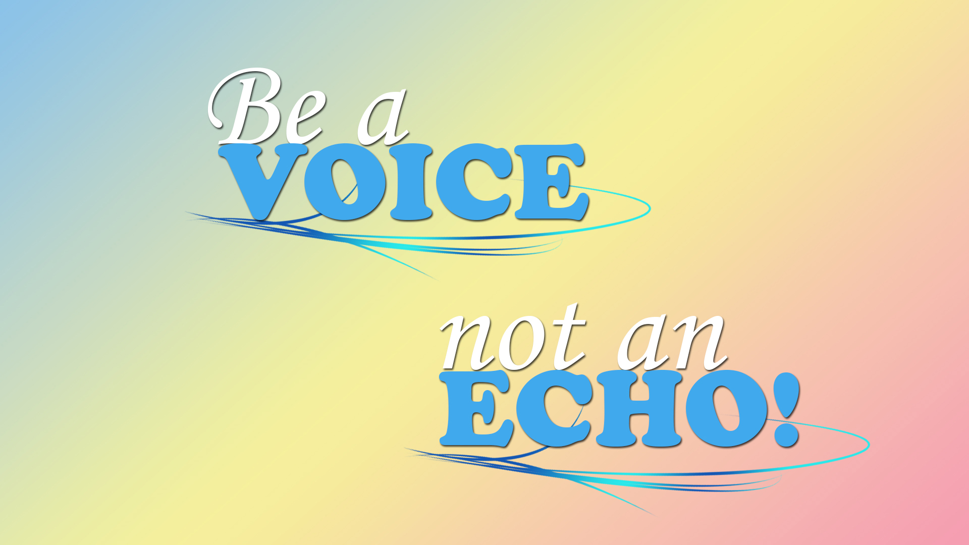 Be A Voice Not An Echo HD