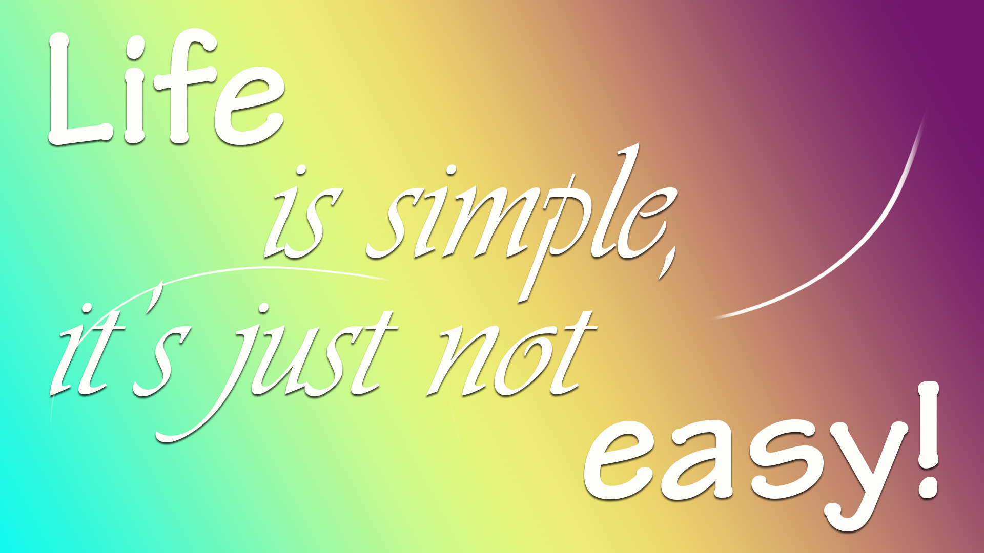 Life Is Simple But It Is Just Not Easy HD