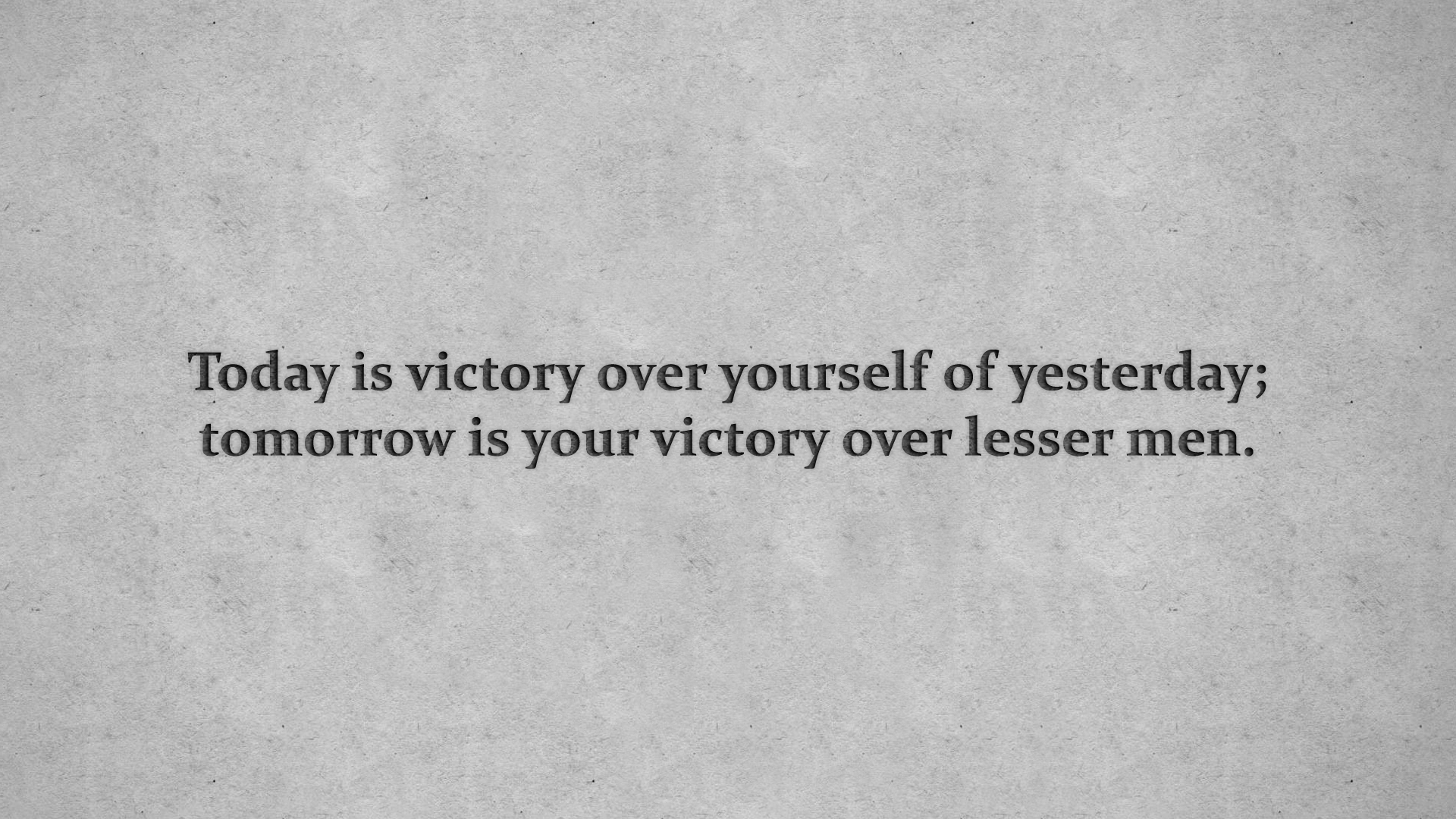 Today Is Victory Over Yourself Of Yesterday Tomorrow Is Your Victory Over Lesser Men HD