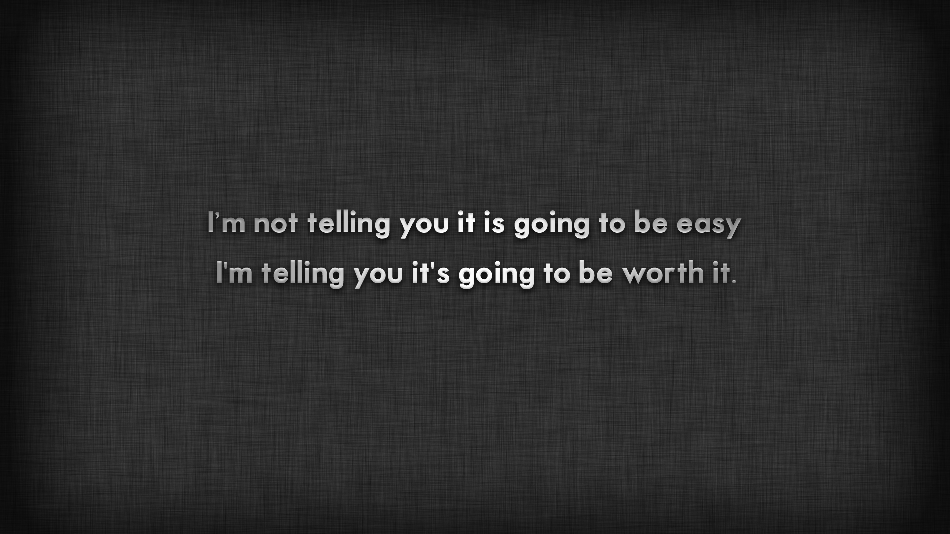 I Am Not Telling You It Is Going To Be Easy I Am Telling You It Is Going To Be Worth It HD