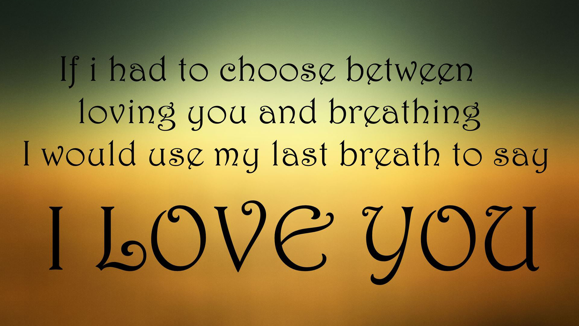If I Had To Choose Between Loving You And Breathing I Would Use My Last Breath To Say I Love You HD